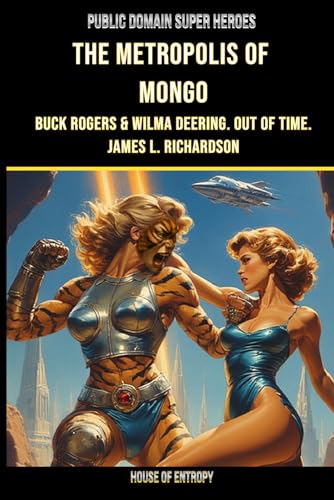 Amazon.com: The Metropolis of Mongo: Buck Rogers and Wilma Deering. Out of Time. (Public Domain Super Heroes): 9780978492038: Richardson, James L.: Books