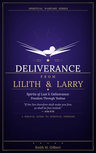 Deliverance from Lilith & Larry: Spirits of Lusts & Deliverance by Keith M. Gilbert — book cover