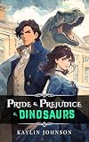 Pride & Prejudice & Dinosaurs (Pride and Prejudice and Dinosaurs Book 1)