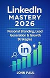 LinkedIn Mastery 2026: Personal Branding, Lead Generation & Growth Strategies