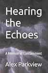 Hearing the Echoes: A Memoir of Containment