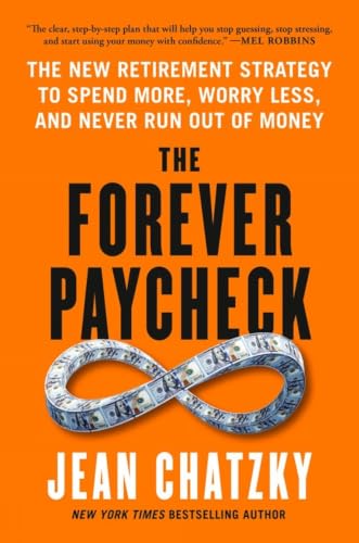 The Forever Paycheck: The New Retirement Strategy to Spend Less, Worry Less, and Never Run Out of Money