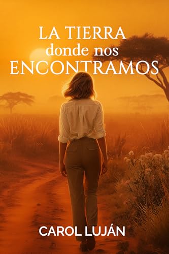 La Tierra donde nos Encontramos: Un romance con segundas oportunidades, redención y superación. En un viaje por el África olvidada.