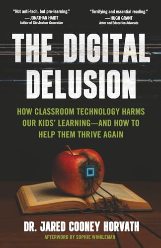 Cover of The Digital Delusion: How Classroom Technology Harms Our Kids’ Learning -- And How To Help Them Thrive Again