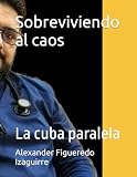 Sobreviviendo al caos: La Cuba paralela