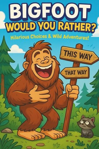 Cover of Would You Rather? BIGFOOT Edition: Funny Kids Activity Book, Silly Scenarios, Hilarious Forest Adventures, Camping & Bigfoot Lovers Gift