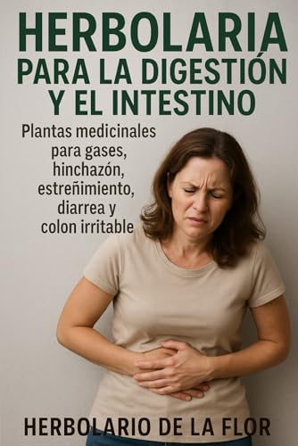 Portada de Herbolaria para la Digestión y el Intestino: Plantas medicinales para gases, hinchazón, estreñimiento, diarrea y colon irritable (Colección Herbolaria Esencial-Salud natural, guía práctica y segura) : de la Flor, Herbolario