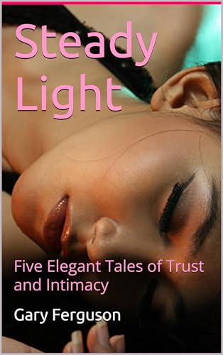 Steady Light: Five Elegant Tales of Trust and Intimacy