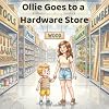 Ollie Goes to a Hardware Store: A Gentle Everyday Adventure About Tools, Helping, and Learning How Things Work (The Ollie Adventure Series)