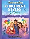 Understanding Attachment Styles for Teens: Discover How Emotional Bonds Shape Relationships, Confidence, and Self-Worth in Young People