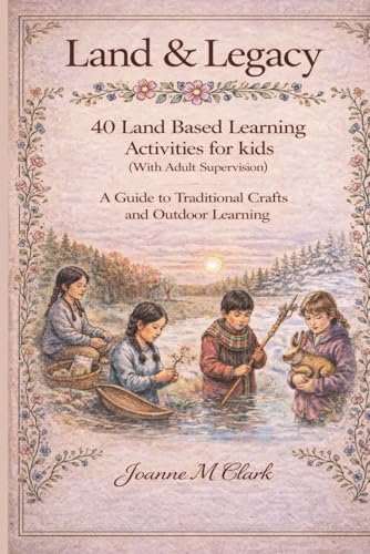 Cover of Land & Legacy: 40 Land Based Learning Activities for Kids (With Adult Supervision)