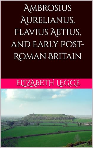Ambrosius Aurelianus, Flavius Aetius, and Early Post-Roman Britain book cover