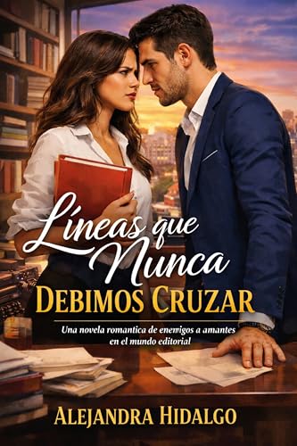 Líneas que Nunca Debimos Cruzar: Una novela romántica de enemigos a amantes en el mundo editorial
