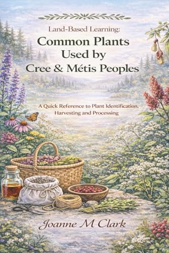 Cover of Common Plants Used by Cree and Metis People: A Quick Reference to Plant Identification, Harvesting and Processing