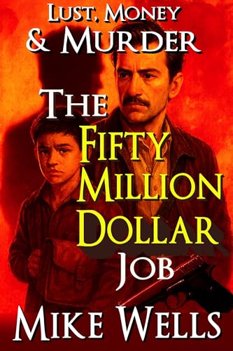 The Fifty Million Dollar Job: A Prequel to Mortal Silence, Lust, Money & Murder #18 book cover