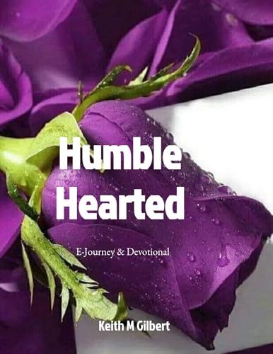 Humble Hearted: E-Journey & Devotional by Keith M. Gilbert — book cover