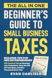 The All In One Beginner's Guide to Small Business Taxes: 100 Practical Tips to Maximize Your Deductions, Ke...
