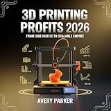 3D Printing Profits 2026: From Side Hustle to Scalable Empire