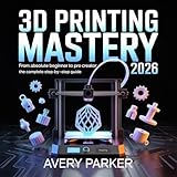 3D Printing Mastery