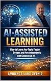 Book cover for AI-Assisted Learning exploring faster and deeper learning with AI