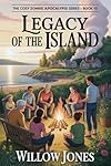 Legacy of the Island: The Cozy Zombie Apocalypse Series: book 10 - The gentlest apocalypse you'll ever read