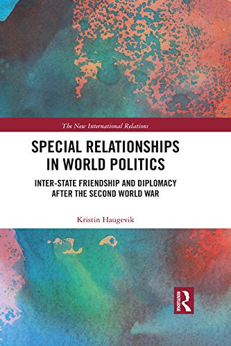 Special Relationships in World Politics: Inter-state Friendship and Diplomacy after the Second World War book cover