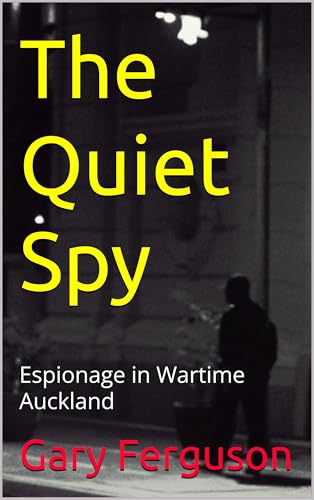 The Quiet Spy: Espionage in Wartime Auckland