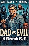 Dad V.S Evil: A Detroit Tale