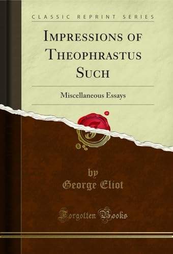 Impressions of Theophrastus Such: Miscellaneous Essays book cover