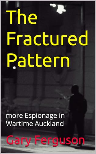 The Fractured Pattern: more Espionage in Wartime Auckland