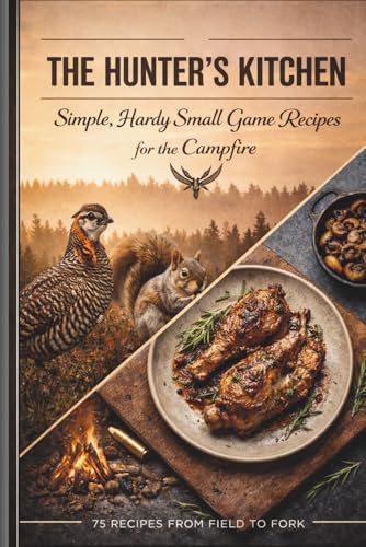 Cover of The Hunters Kitchen: Simple, Hardy Small Game Recipes for the Campfire