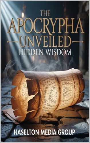 The Apocrypha Unveiled: Hidden Wisdom