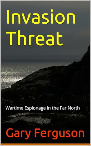 Invasion Threat: Wartime Espionage in the Far North