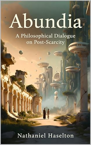 Abundia: A Philosophical Dialogue on Post-Scarcity