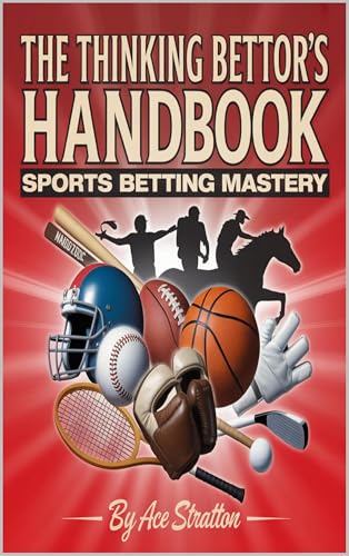 The Thinking Bettor's Handbook: Sports Betting Mastery