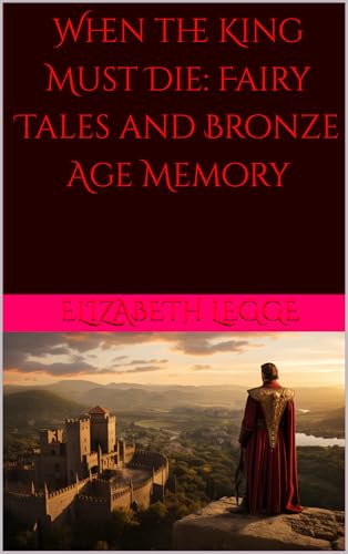 When the King Must Die: Fairy Tales and Bronze Age Memory book cover