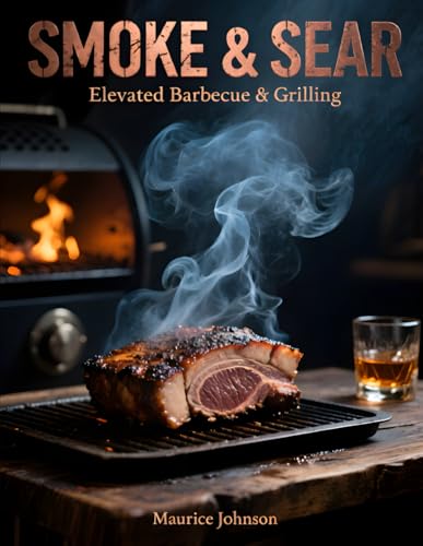 SMOKE & SEAR: Elevated Barbecue & Grilling
