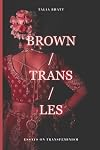 Brown/Trans/Les (Essays on Transfeminism)