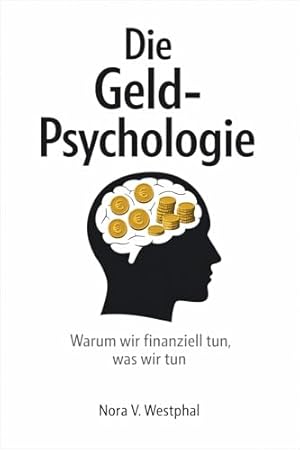Die Psychologie des Geldes: Warum wir mit Geld umgehen, wie wir es tun, und was wir daraus lernen können. Richard H. Thaler
