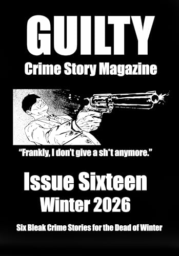 Guilty Crime Story Magazine: Issue 016 - Winter 2026 book cover