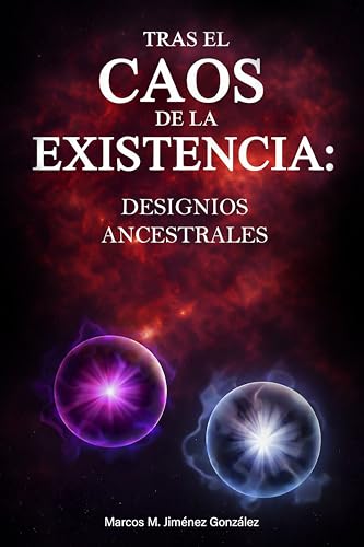 TRAS EL CAOS DE LA EXISTENCIA: DESIGNIOS ANCESTRALES