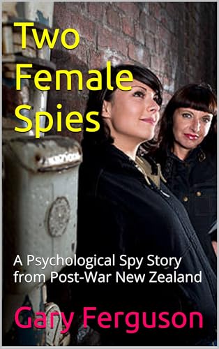 Two Female Spies: A Psychological Spy Story from Post‑War New Zealand
