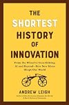 The Shortest History of Innovation: From the Wheel to Gene Editing, AI and Beyond - How New Ideas Shape Our World (The Shortest History Series)