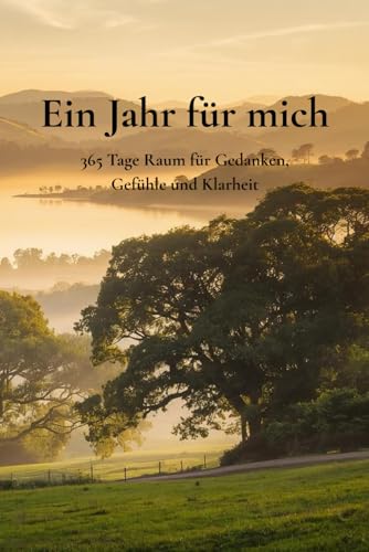 Ein Jahr für mich – 365 Tage Raum für Gedanken, Gefühle und Klarheit