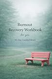 Burnout Recovery Workbook for You: A 30-Day Guided Reset to Restore Energy, Set Boundaries, and Reclaim You...