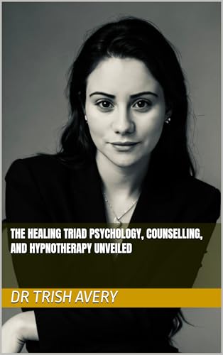 The Healing Triad: Psychology, Counselling, and Hypnotherapy Unveiled
