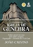 Catecismo da Igreja de Genebra: Edição especial com notas para estudo e pesquisa