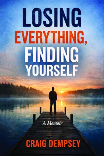 Losing Everything, Finding Yourself by Craig Dempsey book cover
