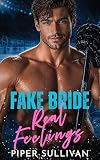 Fake Bride, Real Feelings: A Fake Marriage, Opposites-Attract, College Hockey Romance (Small Town Hockey Romances Book 1)