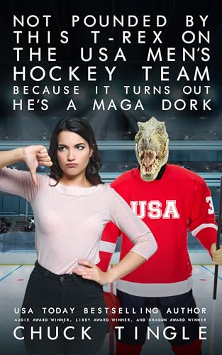 Not Pounded By This T-Rex On The USA Men’s Hockey Team Because It Turns Out He’s A MAGA Dork book cover